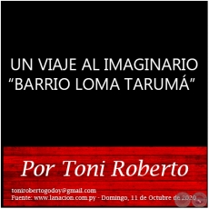 UN VIAJE AL IMAGINARIO BARRIO LOMA TARUM - Por Toni Roberto - Domingo, 11 de Octubre de 2020